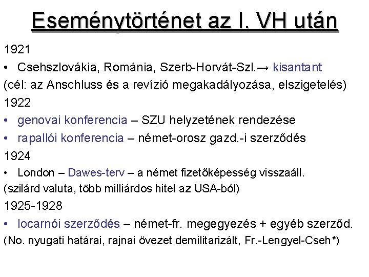 Eseménytörténet az I. VH után 1921 • Csehszlovákia, Románia, Szerb-Horvát-Szl. → kisantant (cél: az