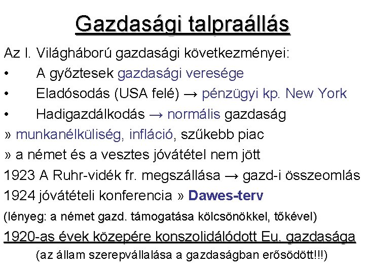 Gazdasági talpraállás Az I. Világháború gazdasági következményei: • A győztesek gazdasági veresége • Eladósodás