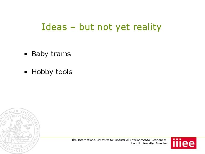 Ideas – but not yet reality • Baby trams • Hobby tools The International