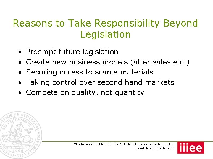 Reasons to Take Responsibility Beyond Legislation • • • Preempt future legislation Create new