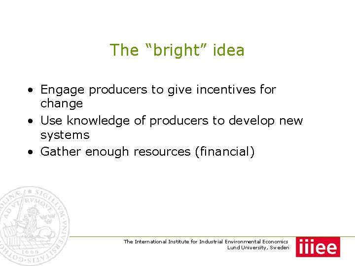 The “bright” idea • Engage producers to give incentives for change • Use knowledge