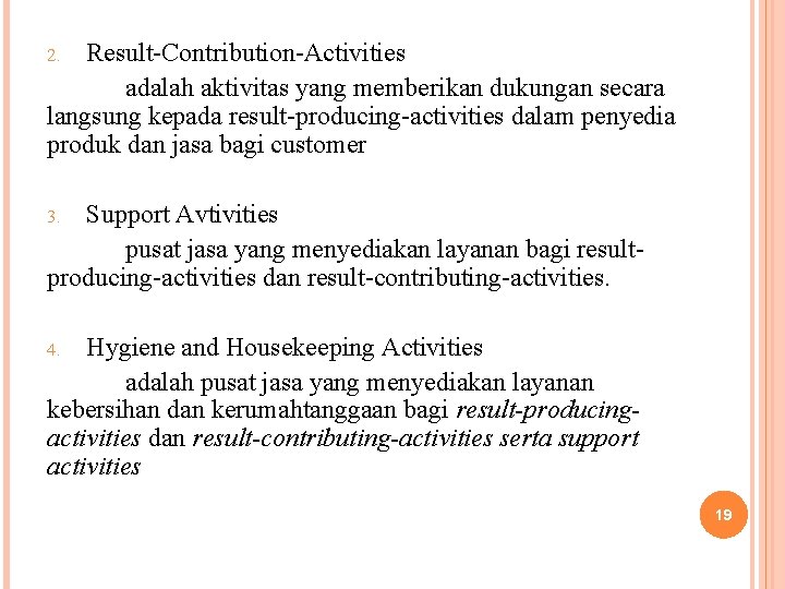 Result-Contribution-Activities adalah aktivitas yang memberikan dukungan secara langsung kepada result-producing-activities dalam penyedia produk dan
