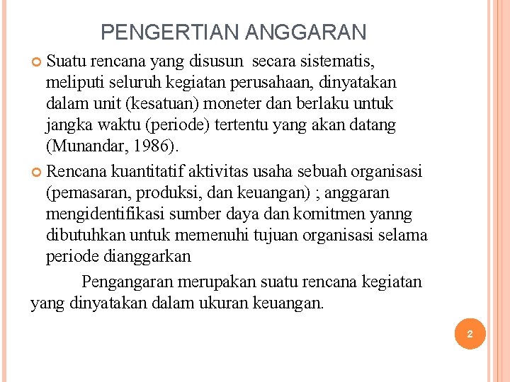 PENGERTIAN ANGGARAN Suatu rencana yang disusun secara sistematis, meliputi seluruh kegiatan perusahaan, dinyatakan dalam