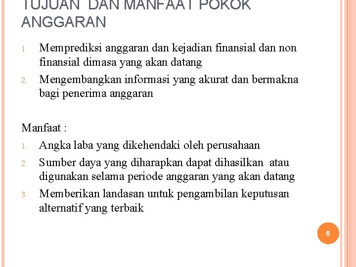 TUJUAN DAN MANFAAT POKOK ANGGARAN 1. 2. Memprediksi anggaran dan kejadian finansial dan non