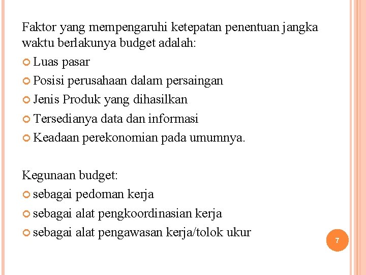 Faktor yang mempengaruhi ketepatan penentuan jangka waktu berlakunya budget adalah: Luas pasar Posisi perusahaan