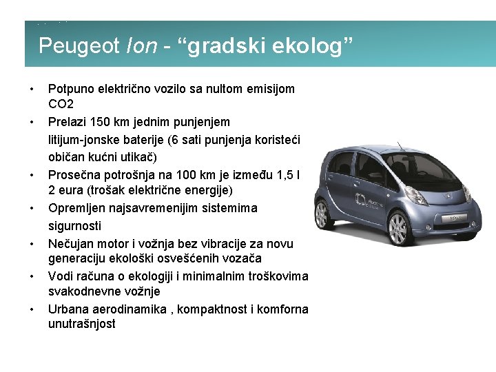 Peugeot Ion - “gradski ekolog” • • Potpuno električno vozilo sa nultom emisijom CO