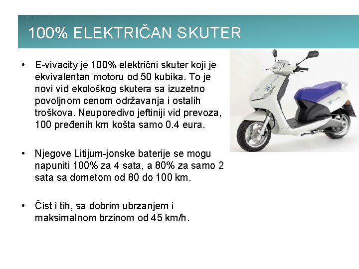 100% ELEKTRIČAN SKUTER • E-vivacity je 100% električni skuter koji je ekvivalentan motoru od