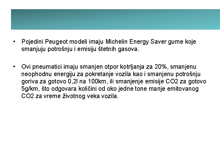  • Pojedini Peugeot modeli imaju Michelin Energy Saver gume koje smanjuju potrošnju i