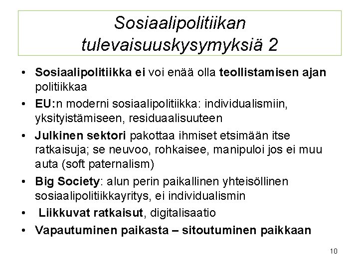 Sosiaalipolitiikan tulevaisuuskysymyksiä 2 • Sosiaalipolitiikka ei voi enää olla teollistamisen ajan politiikkaa • EU: