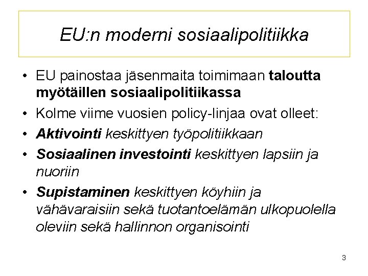 EU: n moderni sosiaalipolitiikka • EU painostaa jäsenmaita toimimaan taloutta myötäillen sosiaalipolitiikassa • Kolme