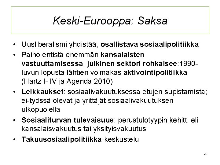 Keski-Eurooppa: Saksa • Uusliberalismi yhdistää, osallistava sosiaalipolitiikka • Paino entistä enemmän kansalaisten vastuuttamisessa, julkinen