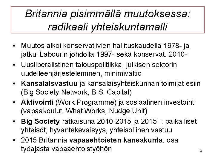 Britannia pisimmällä muutoksessa: radikaali yhteiskuntamalli • Muutos alkoi konservatiivien hallituskaudella 1978 - ja jatkui