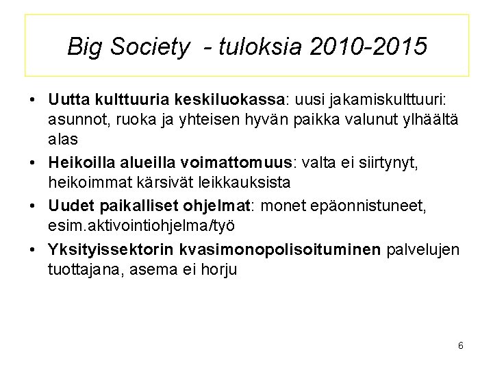 Big Society - tuloksia 2010 -2015 • Uutta kulttuuria keskiluokassa: uusi jakamiskulttuuri: asunnot, ruoka