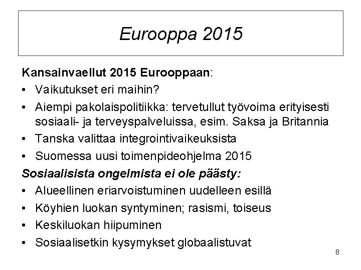 Eurooppa 2015 Kansainvaellut 2015 Eurooppaan: • Vaikutukset eri maihin? • Aiempi pakolaispolitiikka: tervetullut työvoima