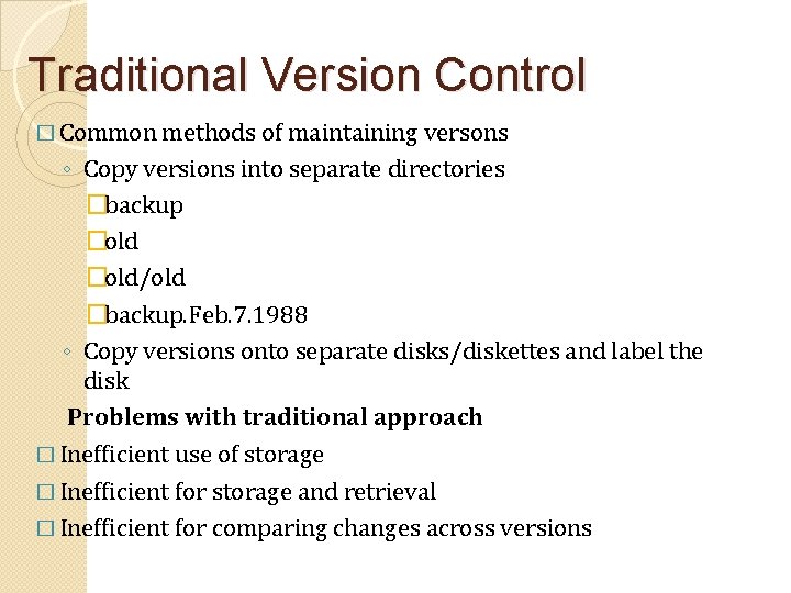 Traditional Version Control � Common methods of maintaining versons ◦ Copy versions into separate