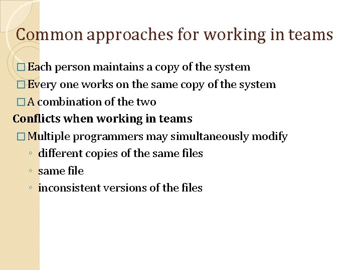 Common approaches for working in teams � Each person maintains a copy of the