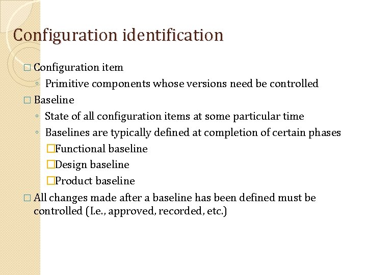 Configuration identification � Configuration item ◦ Primitive components whose versions need be controlled �