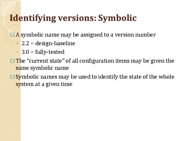 Identifying versions: Symbolic � A symbolic name may be assigned to a version number Identifying versions: Symbolic � A symbolic name may be assigned to a version number