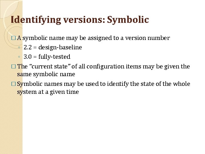 Identifying versions: Symbolic � A symbolic name may be assigned to a version number