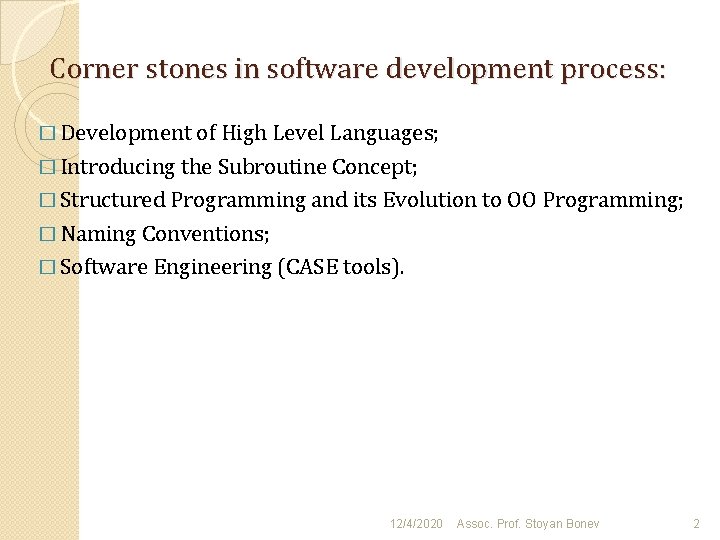 Corner stones in software development process: � Development of High Level Languages; � Introducing