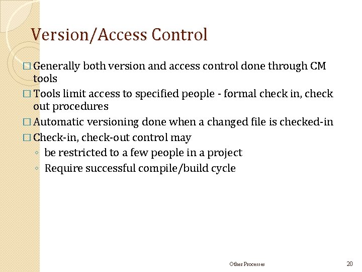 Version/Access Control � Generally both version and access control done through CM tools �