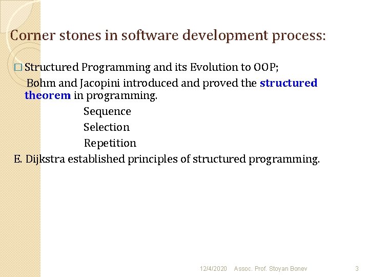 Corner stones in software development process: � Structured Programming and its Evolution to OOP;