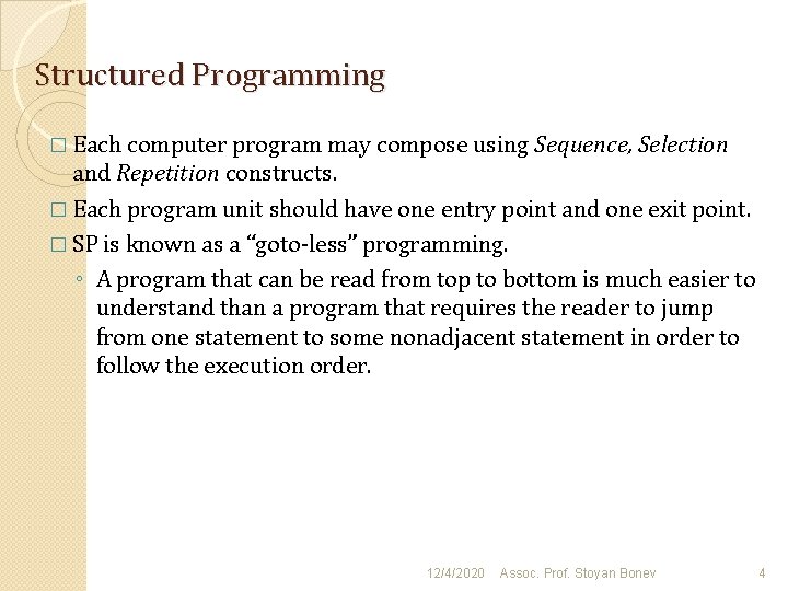 Structured Programming � Each computer program may compose using Sequence, Selection and Repetition constructs.