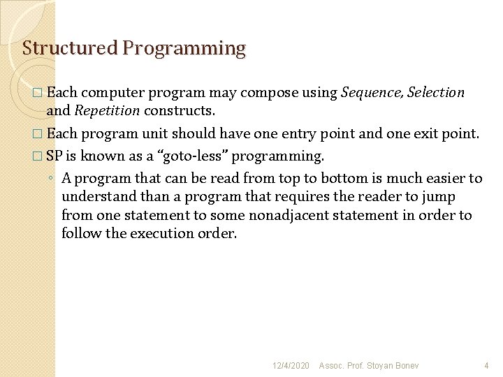 Structured Programming � Each computer program may compose using Sequence, Selection and Repetition constructs. Structured Programming � Each computer program may compose using Sequence, Selection and Repetition constructs.