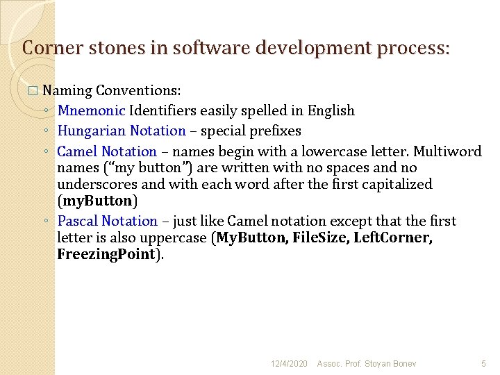 Corner stones in software development process: � Naming Conventions: ◦ Mnemonic Identifiers easily spelled