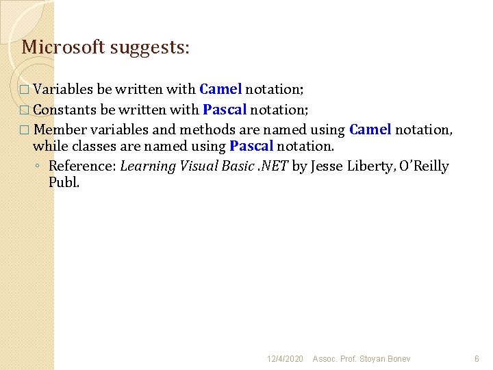 Microsoft suggests: � Variables be written with Camel notation; � Constants be written with Microsoft suggests: � Variables be written with Camel notation; � Constants be written with