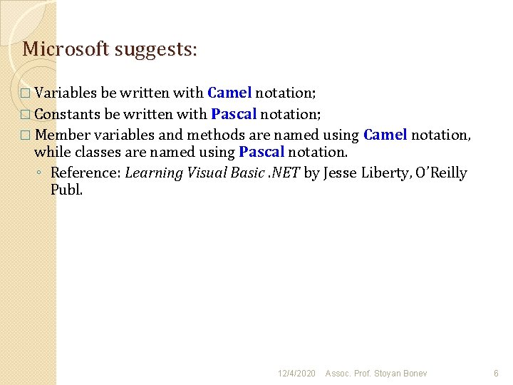 Microsoft suggests: � Variables be written with Camel notation; � Constants be written with