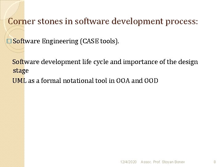 Corner stones in software development process: � Software Engineering (CASE tools). Software development life Corner stones in software development process: � Software Engineering (CASE tools). Software development life