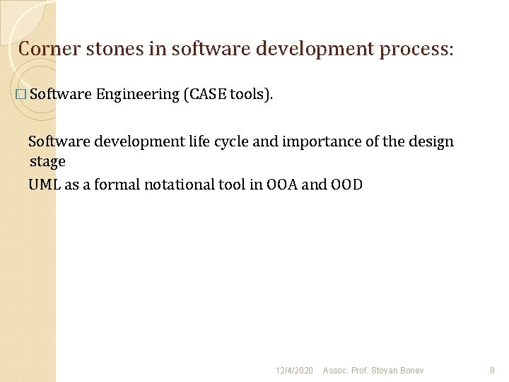 Corner stones in software development process: � Software Engineering (CASE tools). Software development life