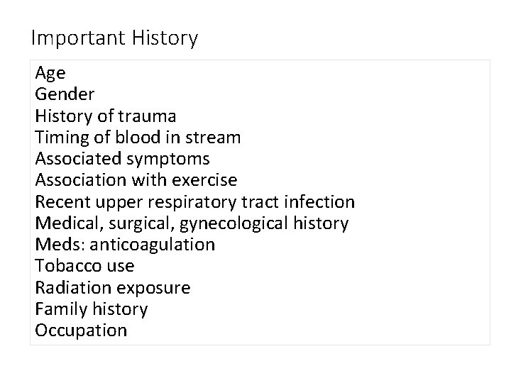 Important History Age Gender History of trauma Timing of blood in stream Associated symptoms