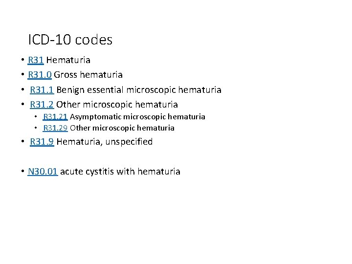 ICD-10 codes • R 31 Hematuria • R 31. 0 Gross hematuria • R