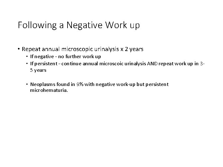 Following a Negative Work up • Repeat annual microscopic urinalysis x 2 years •