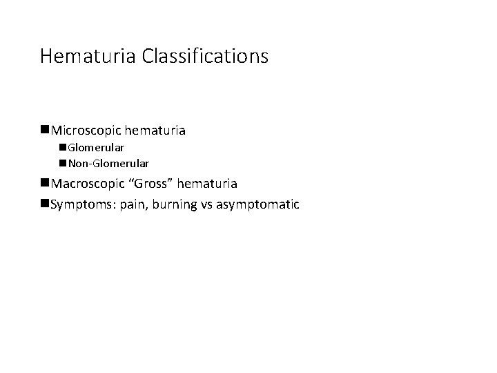 Hematuria Classifications n. Microscopic hematuria n. Glomerular n. Non-Glomerular n. Macroscopic “Gross” hematuria n.