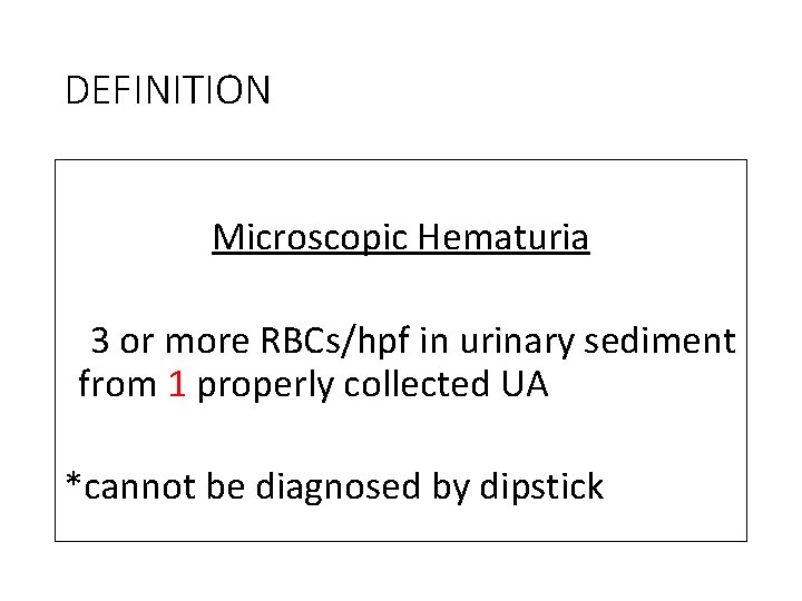 DEFINITION Microscopic Hematuria 3 or more RBCs/hpf in urinary sediment from 1 properly collected