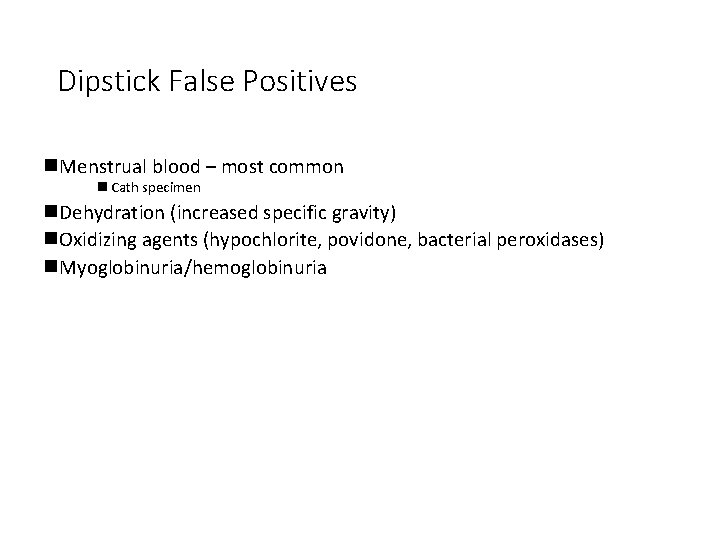 Dipstick False Positives n. Menstrual blood – most common n Cath specimen n. Dehydration