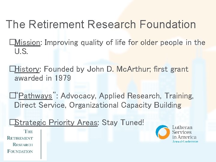 The Retirement Research Foundation �Mission: Improving quality of life for older people in the
