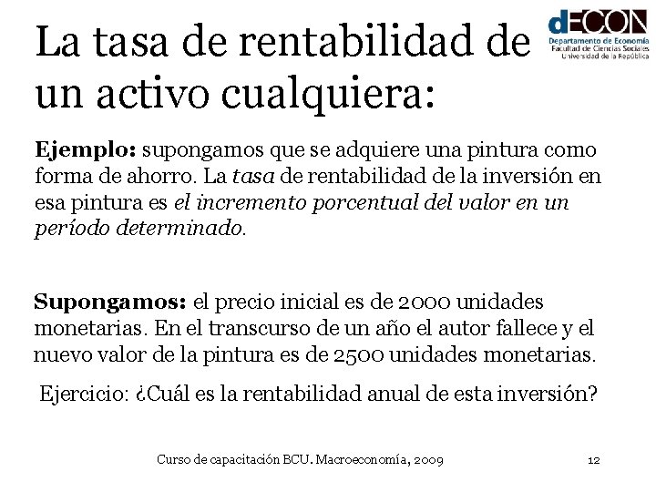 La tasa de rentabilidad de un activo cualquiera: Ejemplo: supongamos que se adquiere una