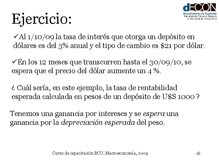 Ejercicio: üAl 1/10/09 la tasa de interés que otorga un depósito en dólares es