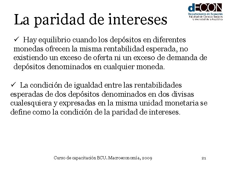 La paridad de intereses ü Hay equilibrio cuando los depósitos en diferentes monedas ofrecen