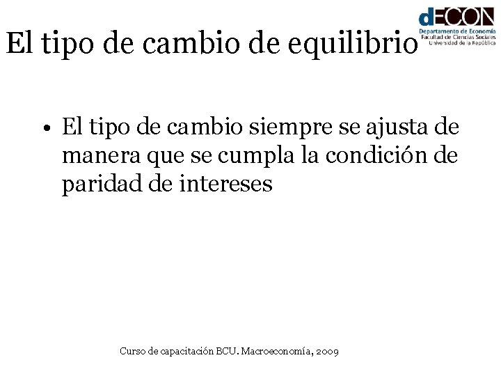 El tipo de cambio de equilibrio • El tipo de cambio siempre se ajusta