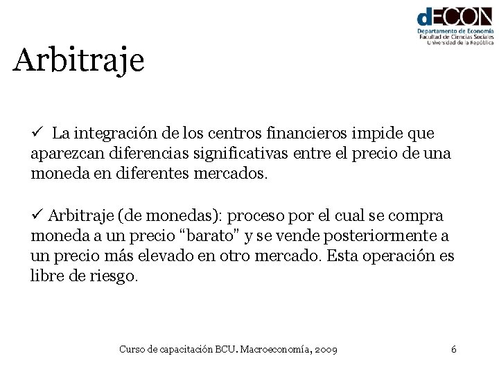 Arbitraje ü La integración de los centros financieros impide que aparezcan diferencias significativas entre