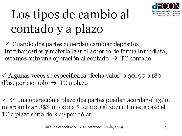 Los tipos de cambio al contado y a plazo ü Cuando dos partes acuerdan