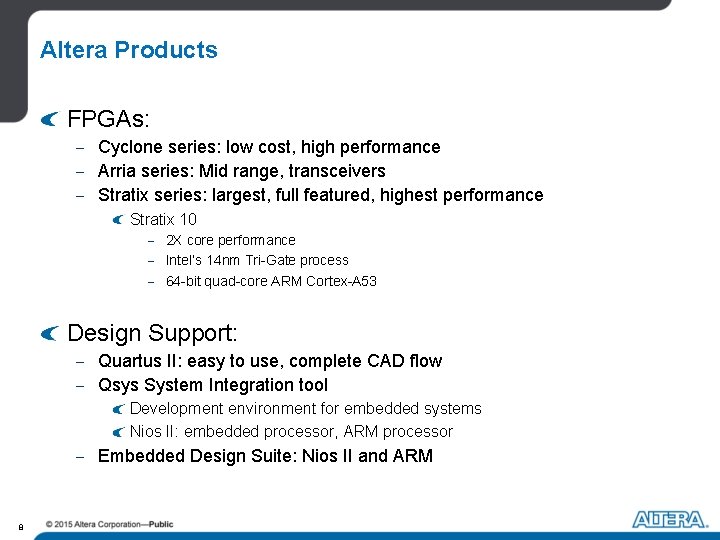 Altera Products FPGAs: - Cyclone series: low cost, high performance - Arria series: Mid