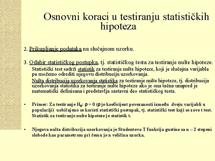 Osnovni koraci u testiranju statističkih hipoteza 2. Prikupljanje podataka na slučajnom uzorku. 3. Odabir