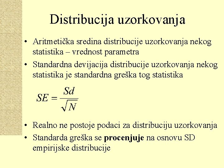 Distribucija uzorkovanja • Aritmetička sredina distribucije uzorkovanja nekog statistika – vrednost parametra • Standardna
