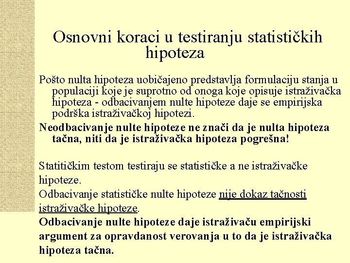 Osnovni koraci u testiranju statističkih hipoteza Pošto nulta hipoteza uobičajeno predstavlja formulaciju stanja u